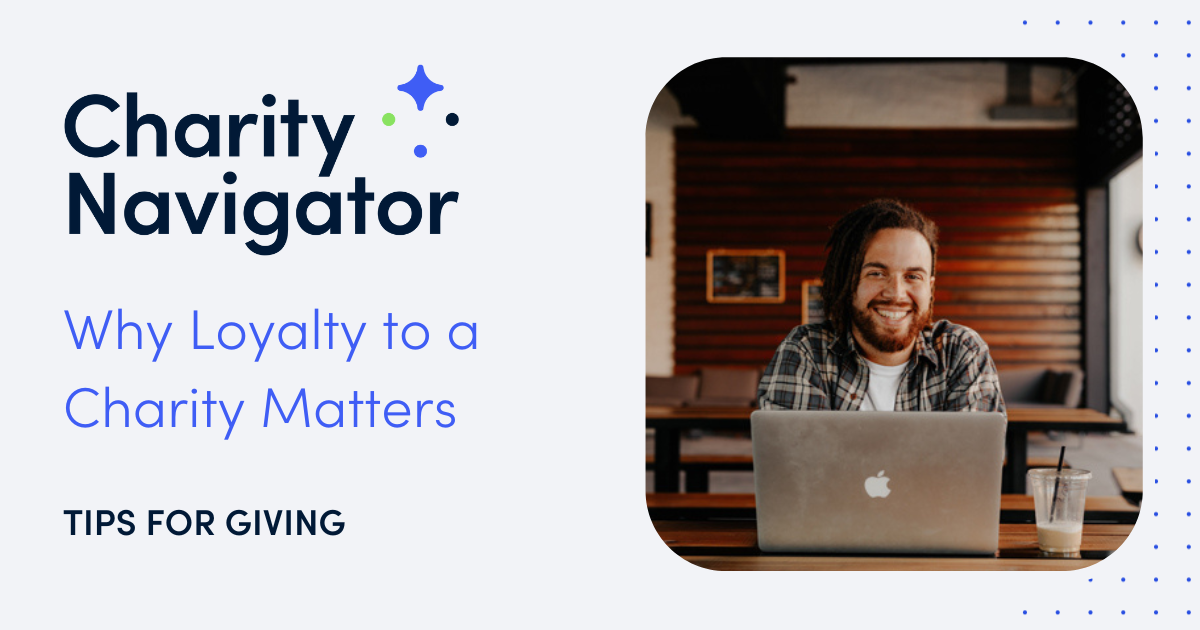 Why Loyalty to a Charity Matters Charity Navigator